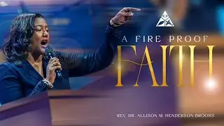 A Fire Proof Faith | Rev. Dr. Allison M. Henderson-Brooks