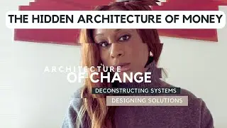 Architecture of Change: The Hidden Architecture of Money