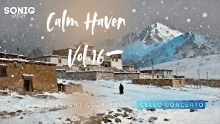 Calm Haven Vol.16 Cello Concerto &middot; Relaxing night calm Music《心靈Spa：放空、療癒》#放鬆音樂 #ChillPlaylist
