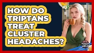 How Do Triptans Treat Cluster Headaches? - Headache and Migraine Help