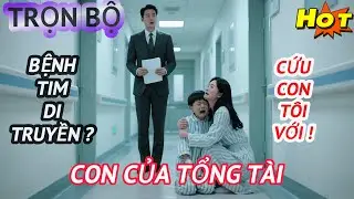 Mẹ Đơn Thân Xin Tiền Chữa Bệnh Cho Con Bị Đuổi Đánh, Tổng Tài Nhìn Thấy Tờ ADN Liền Quỳ Xuống