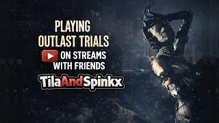 🔴PLAYING OUTLAST TRIALS WITH FRIENDS ON LIVESTREAM BY TilaAndSpinkx