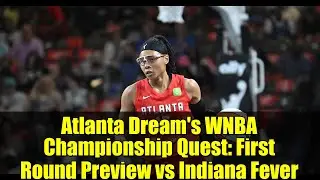 Atlanta Dream's WNBA Championship Quest: First Round Preview vs Indiana Fever