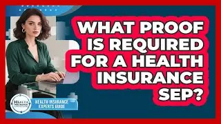 What Proof Is Required For a Health Insurance SEP?