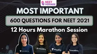 600 Questions For NEET 2021 | Most Important Questions | 12 Hours Marathon Session | NEET Voyage