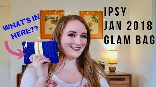 IPSY JANUARY 2018 GLAM BAG | Unboxing, Swatches, Try On, and Honest Review!