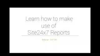 Learn how to make use of Site24x7 Reports