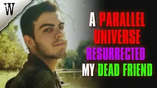 A Parallel Universe Resurrected My Dead Friend | TRUE GLITCH IN THE MATRIX STORY
