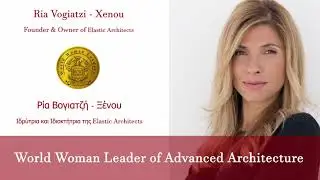 Ria Vogiatzi Xenou &ndash; World Woman Leader of Advanced Architecture