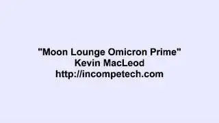 Kevin MacLeod ~ Moon Lounge Omicron Prime