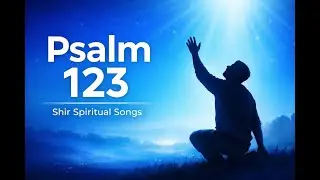 Psalm 123 Song | A Cry for Help from the Depth of the Heart