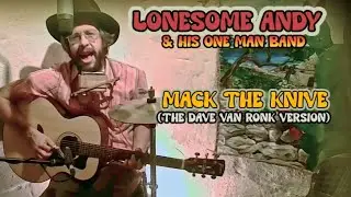 Mack The Knive I Dave Van Ronk Version I Lonesome Andy & his One Man Band