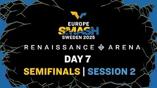 LIVE! | Renaissance ⚜️ Arena | Day 7 | Europe Smash - Sweden 2025 | Semifinals | Session 2