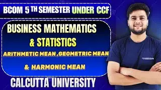 Arithmetic Mean, Geometric Mean & Harmonic Mean | Business Maths & Statistics | B.Com Sem 5 CCF 2026