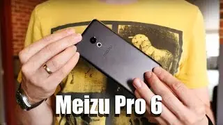 Обзор смартфона Meizu Pro 6