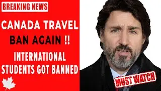 Canada Travel Update : International Students Got Banned from 10 Countries from Entering Canada
