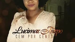 Lucimar Bispo \\ Cem Por Cento || Clipe Oficial