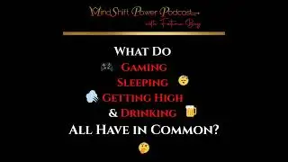 What Do Gaming, Sleeping, Getting High, & Drinking All Have in Common? (Episode 117)