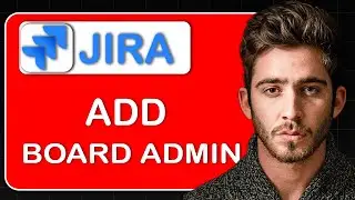 How to Add Board Admin in Jira Board &ndash; Grant Admin Permissions, Manage Settings & Control Access