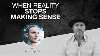 41: When Reality Stops Making Sense with Adam Apollo
