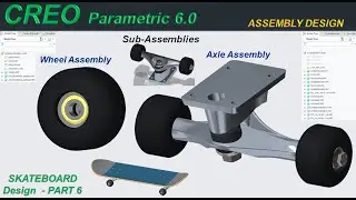 CREO Parametric _ SKATEBOARD Design - PART 6_ Sub-Assemblies: Wheel Assembly + Axle Assembly