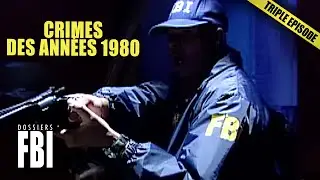 Les Pires Crimes Des Ann&eacute;es 1980 | TRIPLE EPISODE | Dossiers FBI
