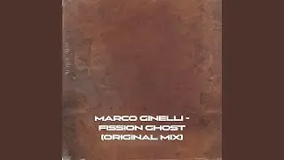 MARCO GINELLI - FISSION GHOST (ORIGINAL MIX)