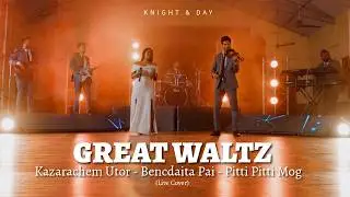 Great Waltz &ndash; Live Cover | Knight & Day | Kazarachem Utor &bull; Bencdaita Pai &bull; Pitti Pitti Mog