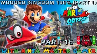 Super Mario Odyssey Walkthrough (Part 16) (Wooded Kingdom 100%) Part 1 w/ Ninja Master Gamer