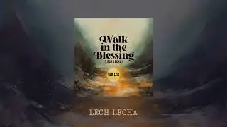 Yair Levi - Walk In The Blessing | Lech Lecha (Genesis 12:1)