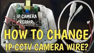 HOW TO CHANGE IP CCTV CAMERA WIRE? || IP CAMERA REPAIR