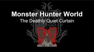 Monster Hunter World - The Deathly Quiet Curtain (Longsword vs Arch Tempered Vaal Hazak)
