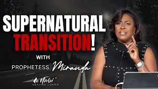 Supernatural Transition | Prophetess Miranda | Nabi' Healing Center Church