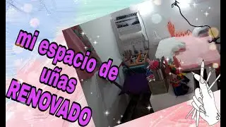 MI ESPACIO DE UÑAS RENOVADO/NUEVO ACOMODO/NAIL STUDIO TOUR