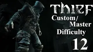 Thief - Chapter 4 - Part 1 (Master/Custom Difficulty Walkthrough)