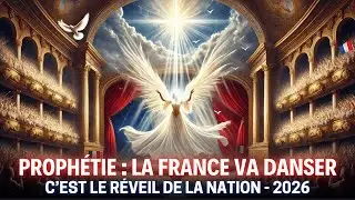 PROPH&Eacute;TIE : LA FRANCE VA DANSER - R&Eacute;VEIL DE LA NATION -2026