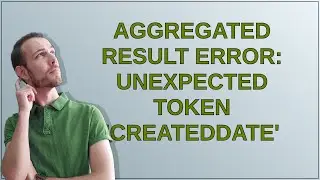 Salesforce: Aggregated result error: Unexpected token 'createddate'