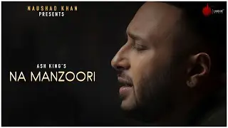 Na Manzoori - Official Music Video | Ash King | Sundeep Gosswami | Naushad Khan
