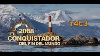 El Conquistador Del Fin Del Mundo 2008 - T4C3: (The adventure of a lifetime)
