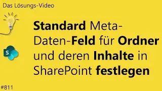 Das #L&ouml;sungsvideo 811: Standard Meta-Daten-Feld f&uuml;r Ordner und deren Inhalte in SharePoint festlegen