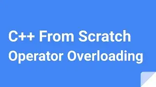 C++ From Scratch: Operator Overloading