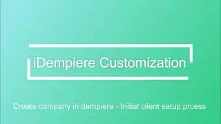 Create new Company In iDempiere | Initial client set up process -  Video for Beginners