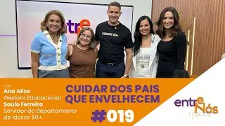 CUIDAR DOS PAIS QUE ENVELHECEM - PROGRAMA ENTRE N&Oacute;S MULHERES #019