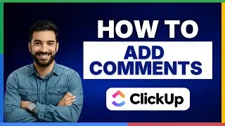 Как добавлять комментарии в ClickUp [ПОЛНОЕ РУКОВОДСТВО]