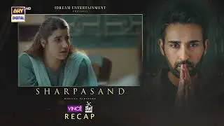 SharPasand Episode 27 | RECAP | ARY Digital Drama