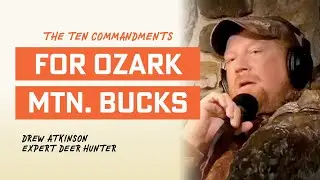 The Ten Commandments of Ozark Mountain Buck Hunting with Drew Atkinson