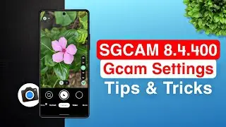 SGCAM 8.4.400 v24 | Gcam Settings + Tips & Tricks | Google Camera Review