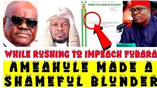 While Trying to Rush Fubara's Impeachment,  Ameahule Made The Biggest BLUNDER Ever! 