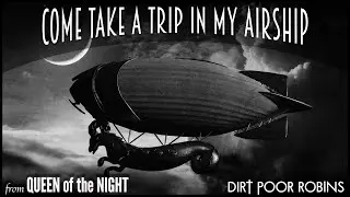 Dirt Poor Robins - Come Take a Trip in My Airship (Official Audio) (Lyrics)