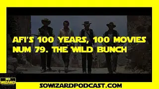 AFI's 100 movies. #79 - The Wild Bunch - So Wizard Podcast